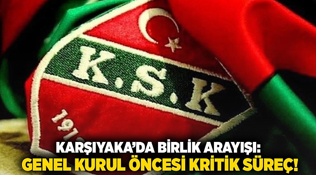 Karşıyaka’da Birlik Arayışı: Genel Kurul Öncesi Kritik Süreç!