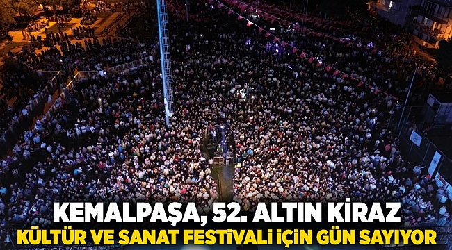 KEMALPAŞA, 52. ALTIN KİRAZ KÜLTÜR VE SANAT FESTİVALİ İÇİN GÜN SAYIYOR