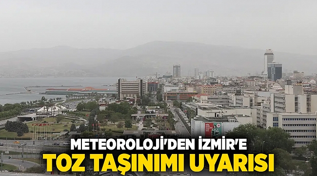 Meteoroloji&#039;den İzmir&#039;e toz taşınımı uyarısı
