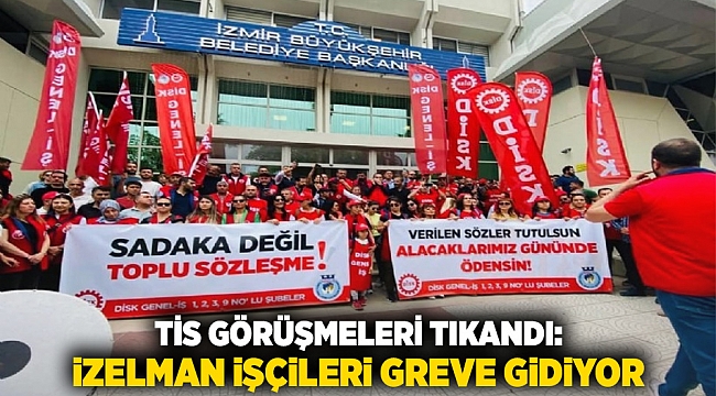 TİS Görüşmeleri Tıkandı: İZELMAN İşçileri Greve Gidiyor