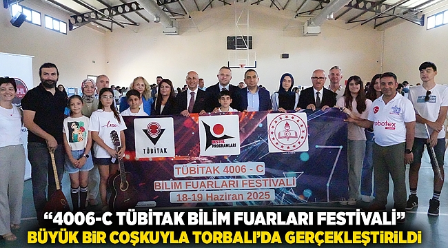 “4006-C TÜBİTAK Bilim Fuarları Festivali” Büyük Bir Coşkuyla Torbalı’da Gerçekleştirildi