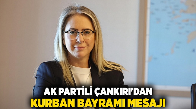 AK Partili Çankırı'dan Kurban Bayramı Mesajı
