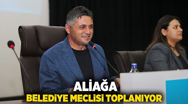 Aliağa Belediye Meclisi Toplanıyor