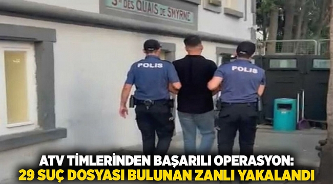 ATV Timlerinden Başarılı Operasyon: 29 Suç Dosyası Bulunan Zanlı Yakalandı