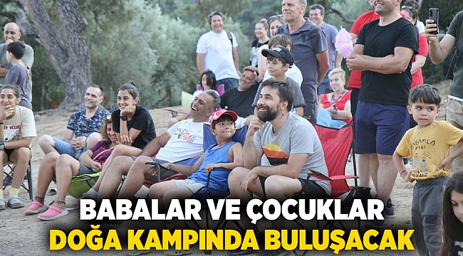 Babalar ve çocuklar doğa kampında buluşacak