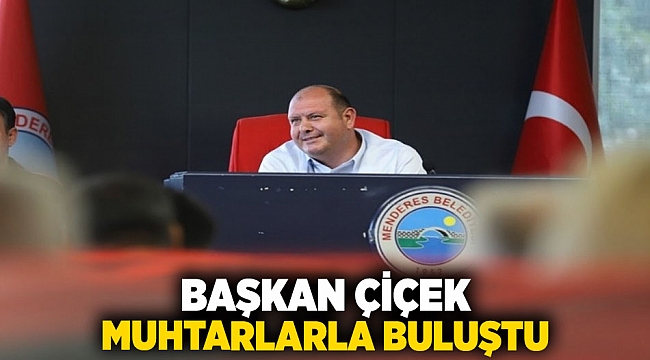 Başkan Çiçek Muhtarlarla Buluştu