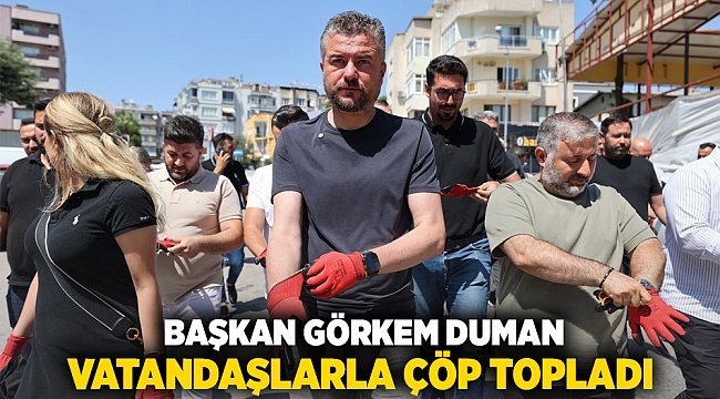 BAŞKAN GÖRKEM DUMAN VATANDAŞLARLA ÇÖP TOPLADI