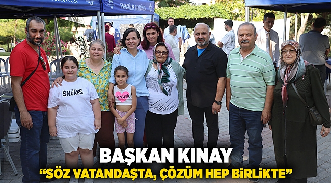 Başkan Kınay “Söz Vatandaşta, Çözüm Hep Birlikte”