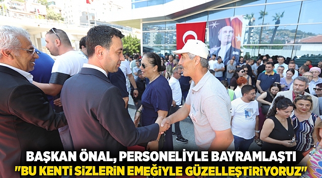 Başkan Önal, personeliyle bayramlaştı "Bu kenti sizlerin emeğiyle güzelleştiriyoruz"