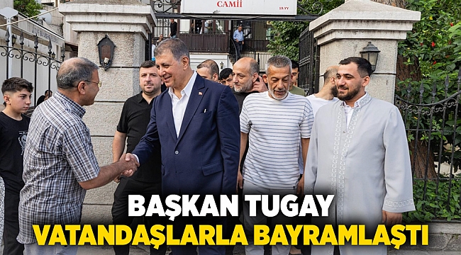 Başkan Tugay vatandaşlarla bayramlaştı