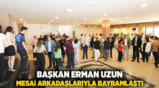 Başkanı Erman Uzun, mesai arkadaşlarıyla bayramlaştı