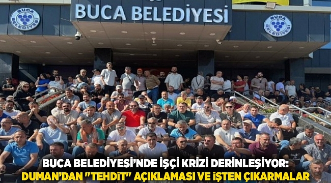 Buca Belediyesi’nde İşçi Krizi Derinleşiyor: Duman’dan "Tehdit" Açıklaması ve İşten Çıkarmalar
