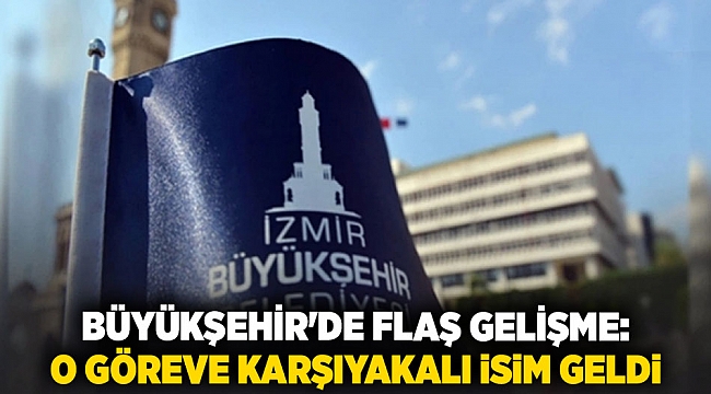 Büyükşehir&#039;de flaş gelişme. O göreve Karşıyakalı isim geldi