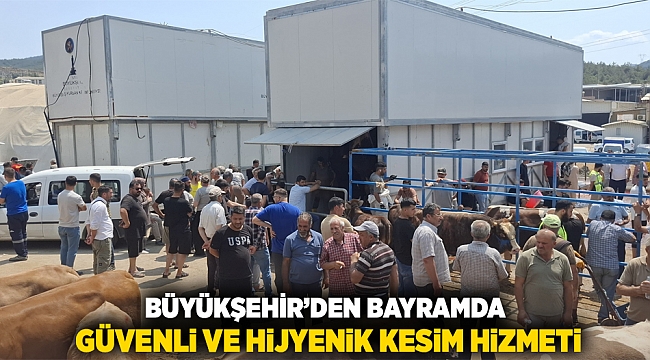 Büyükşehir’den bayramda güvenli ve hijyenik kesim hizmeti
