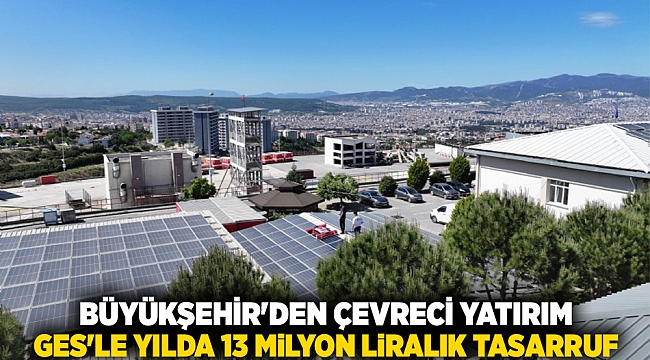 Büyükşehir&#039;den çevreci yatırım: GES&#039;le yılda 13 milyon liralık tasarruf