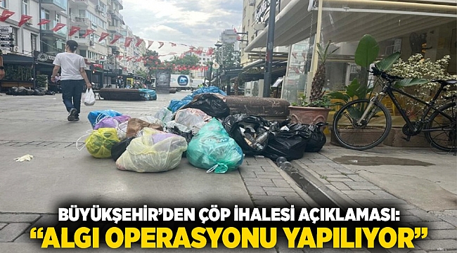 Büyükşehir’den çöp ihalesi açıklaması: “Algı operasyonu yapılıyor”