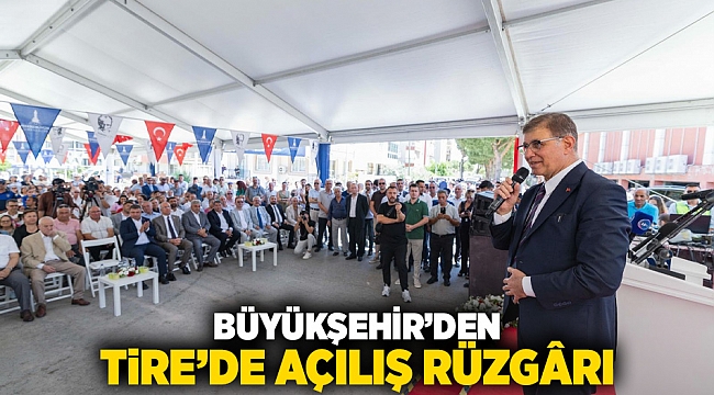 Büyükşehir’den Tire’de açılış rüzgârı