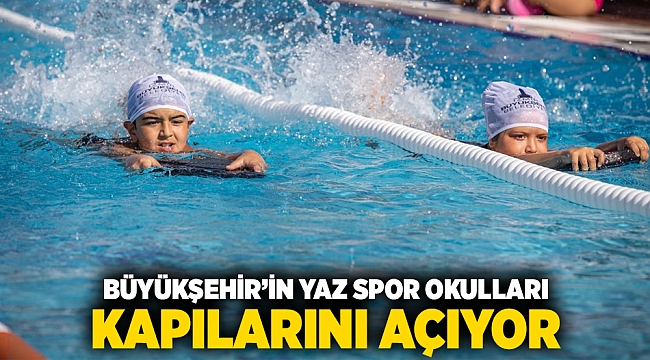 Büyükşehir’in yaz spor okulları kapılarını açıyor