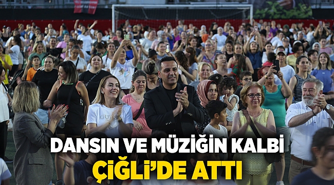 Dansın ve müziğin kalbi Çiğli’de attı