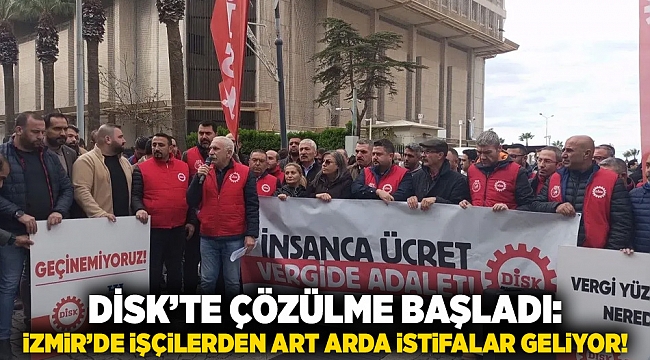 DİSK&#039;te çözülme başladı: İzmir&#039;de işçilerden art arda istifalar geliyor!
