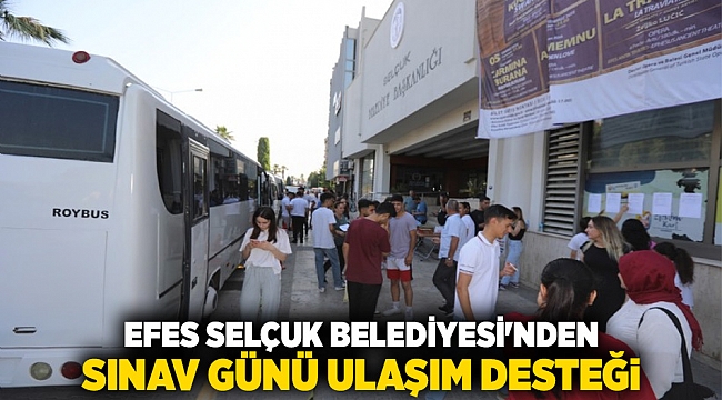 EFES SELÇUK BELEDİYESİ&#039;NDEN SINAV GÜNÜ ULAŞIM DESTEĞİ
