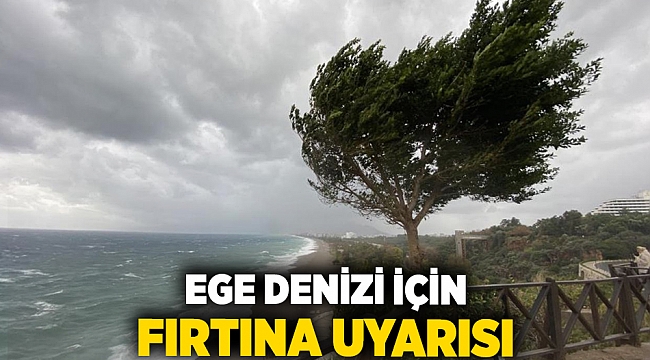 Ege Denizi için fırtına uyarısı