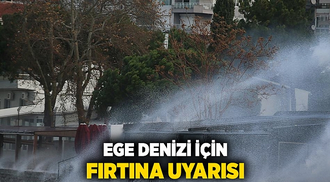 Ege Denizi için fırtına uyarısı