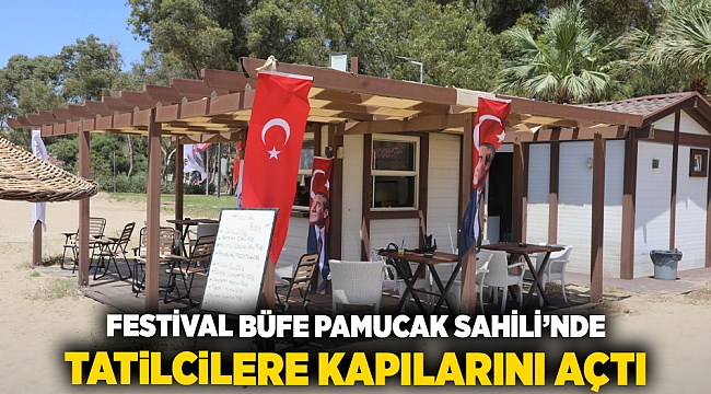 FESTİVAL BÜFE PAMUCAK SAHİLİ’NDE TATİLCİLERE KAPILARINI AÇTI
