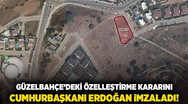 Güzelbahçe&#039;deki özelleştirme kararını Cumhurbaşkanı Erdoğan imzaladı!