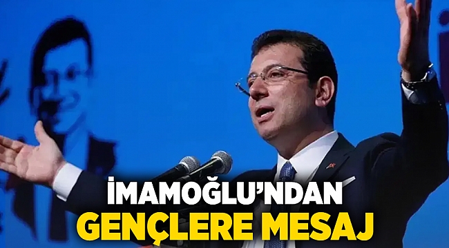 İmamoğlu&#039;ndan gençlere mesaj