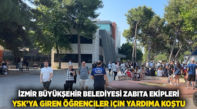 İzmir Büyükşehir Belediyesi zabıta ekipleri YKS&#039;ye giren öğrenciler için yardıma koştu
