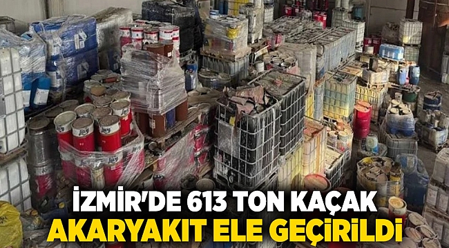 İzmir'de 613 ton kaçak akaryakıt ele geçirildi