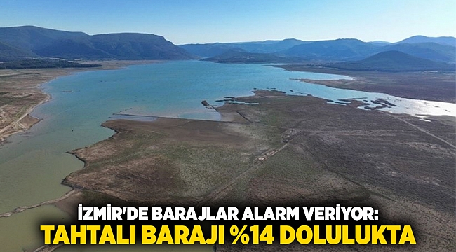 İzmir'de Barajlar Alarm Veriyor: Tahtalı Barajı %14 Dolulukta