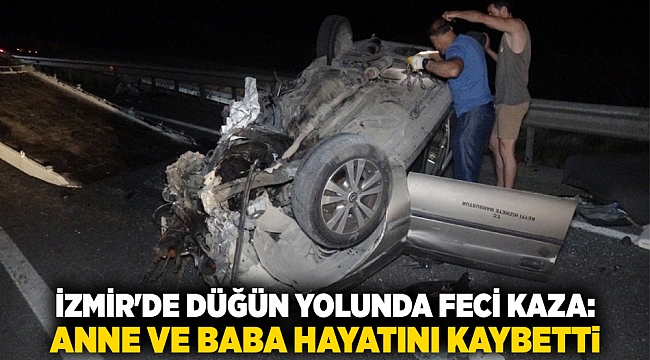 İzmir'de Düğün Yolunda Feci Kaza: Anne ve Baba Hayatını Kaybetti