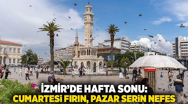 İzmir’de Hafta Sonu: Cumartesi Fırın, Pazar Serin Nefes