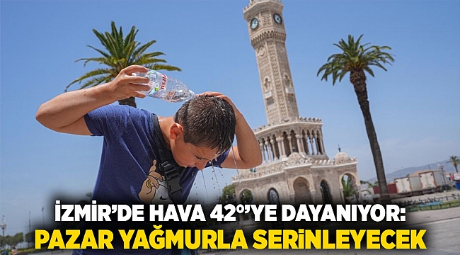 İzmir’de Hava 42°’ye Dayanıyor: Pazar Yağmurla Serinleyecek