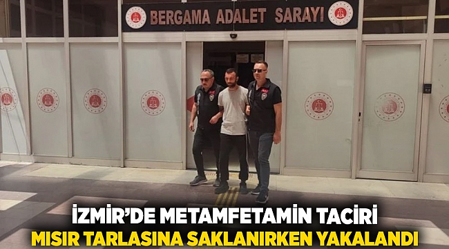 İzmir’de Metamfetamin Taciri Mısır Tarlasına Saklanırken Yakalandı