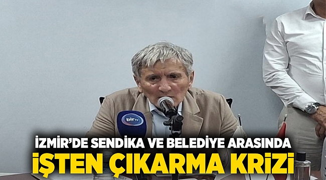 İzmir’de Sendika ve Belediye Arasında İşten Çıkarma Krizi