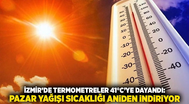İzmir’de Termometreler 41°C’ye Dayandı: Pazar Yağışı Sıcaklığı Aniden İndiriyor
