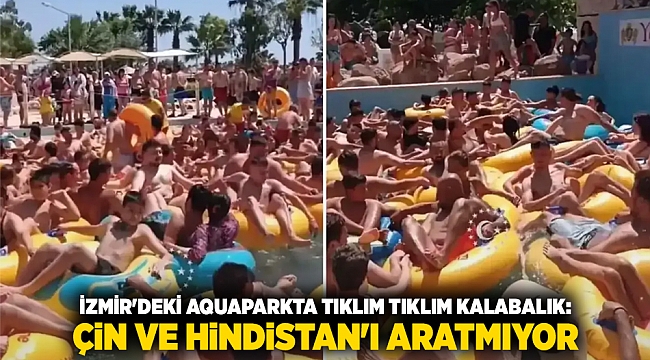 İzmir&#039;deki Aquaparkta Tıklım Tıklım Kalabalık: Çin ve Hindistan&#039;ı Aratmıyor