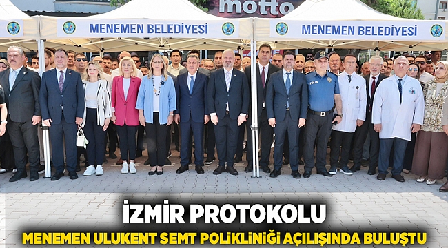 İzmir protokolü Menemen Ulukent Semt Polikliniği açılışında buluştu