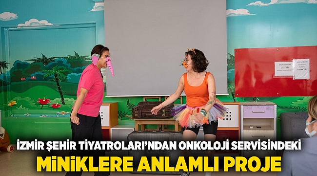 İzmir Şehir Tiyatroları’ndan onkoloji servisindeki miniklere anlamlı proje