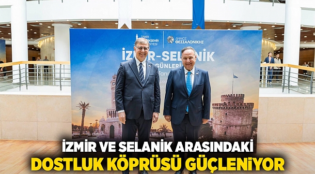 İzmir ve Selanik arasındaki dostluk köprüsü güçleniyor