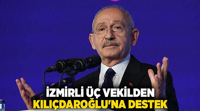 İzmirli üç vekilden Kılıçdaroğlu'na destek