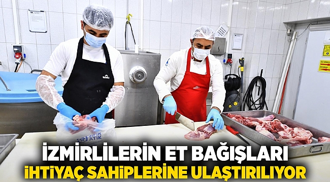 İzmirlilerin et bağışları ihtiyaç sahiplerine ulaştırılıyor