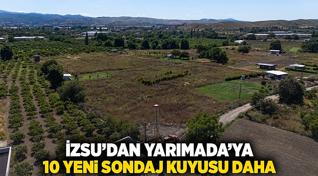 İZSU’dan Yarımada’ya 10 yeni sondaj kuyusu daha