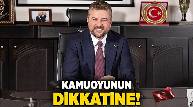 KAMUOYUNUN DİKKATİNE