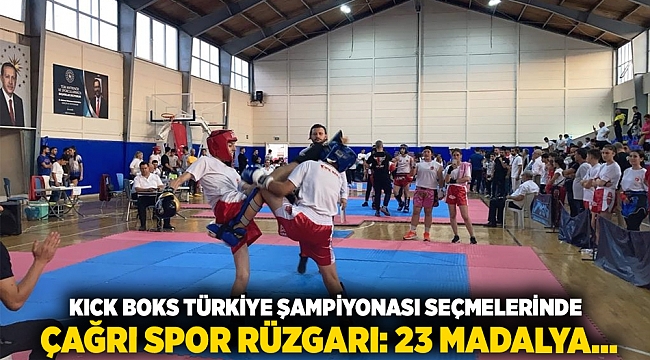 KICK BOKS TÜRKİYE ŞAMPİYONASI SEÇMELERİNDE  ÇAĞRI SPOR RÜZGARI: 23 MADALYA…