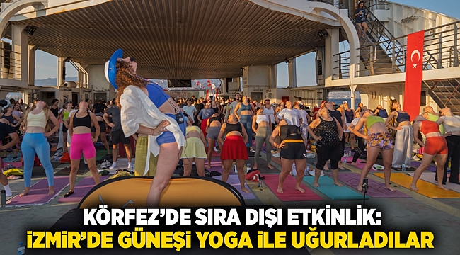 Körfez’de sıra dışı etkinlik:  İzmir’de güneşi yoga ile uğurladılar