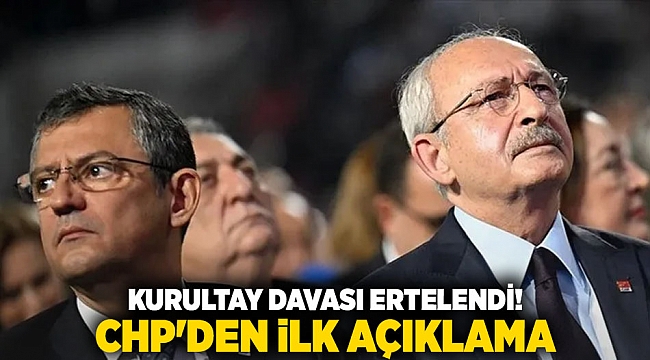 Kurultay davası ertelendi! CHP&#039;den ilk açıklama
